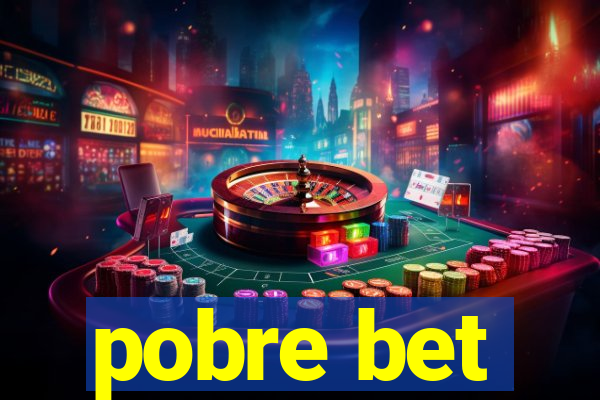pobre bet